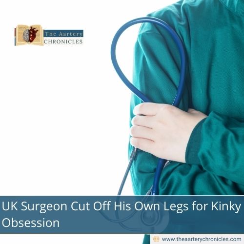UK Surgeon Cut Off His Own Legs for Kinky Obsession
