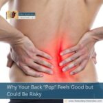 Why Your Back “Pop” Feels Good but Could Be Risky