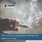WHO Warns: E-Cigarettes Fueling Teen Addiction Surge