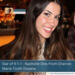 Star of 9-1-1 : Nashville Dies From Charcot-Marie-Tooth Disease