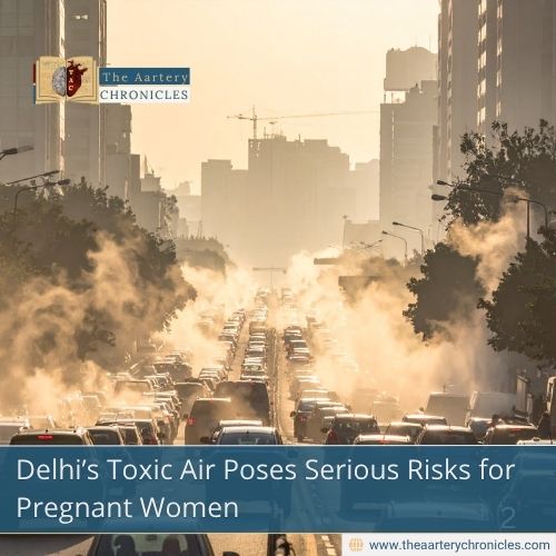 Delhi’s-Toxic-Air-Poses-Serious-Risks-for-Pregnant-Women-The-Aartery-Chronicles-TAC
