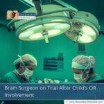 Brain Surgeon on Trial After Child’s OR Involvement