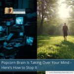 Popcorn Brain Is Taking Over Your Mind - Here’s How to Stop It