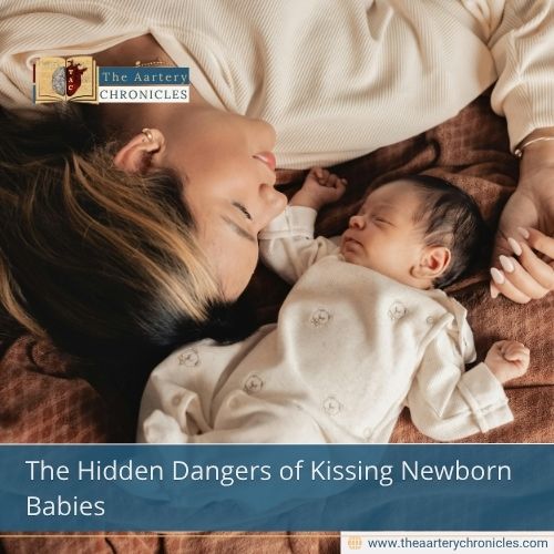 the-hidden-dangers-of-kissing-newborn-babies-the-aartery-chronicles-tac