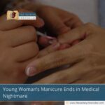 Young Woman’s Manicure Ends in Medical Nightmare