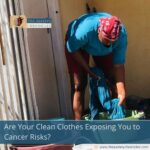 Are Your Clean Clothes Exposing You to Cancer Risks?