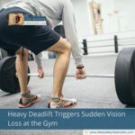 Heavy Deadlift Triggers Sudden Vision Loss at the Gym