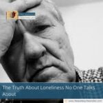 The Truth About Loneliness No One Talks About