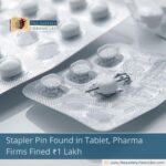 Stapler Pin Found in Tablet, Pharma Firms Fined ₹1 Lakh