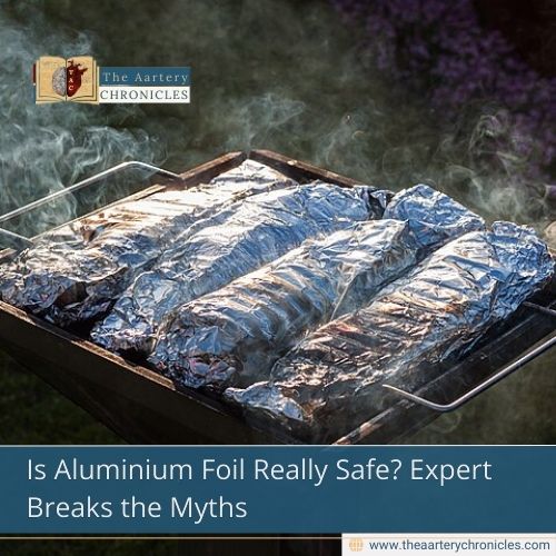 Is Aluminium Foil Really Safe? Expert Breaks the Myths