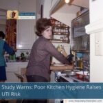 Study Warns: Poor Kitchen Hygiene Raises UTI Risk