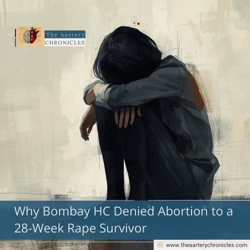 Why Bombay HC Denied Abortion to a 28-Week Rape Survivor
