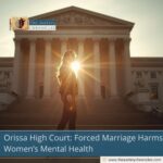 Orissa High Court: Forced Marriage Harms Women’s Mental Health