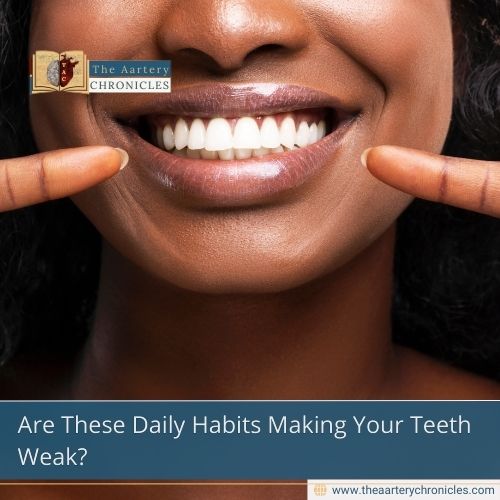 Are These Daily Habits Making Your Teeth Weak?