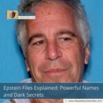 Epstein Files Explained: Powerful Names and Dark Secrets