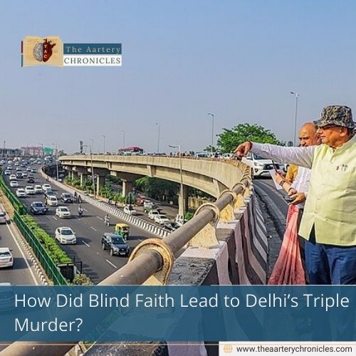How Did Blind Faith Lead to Delhi’s Triple Murder?