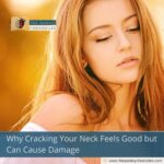 Why Cracking Your Neck Feels Good but Can Cause Damage