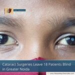 Cataract Surgeries Leave 18 Patients Blind in Greater Noida