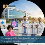Three-Year-Old Gets Rare Brain Tumour Transplant in India