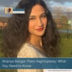 Ananya Bangar Plans Vaginoplasty: What You Need to Know