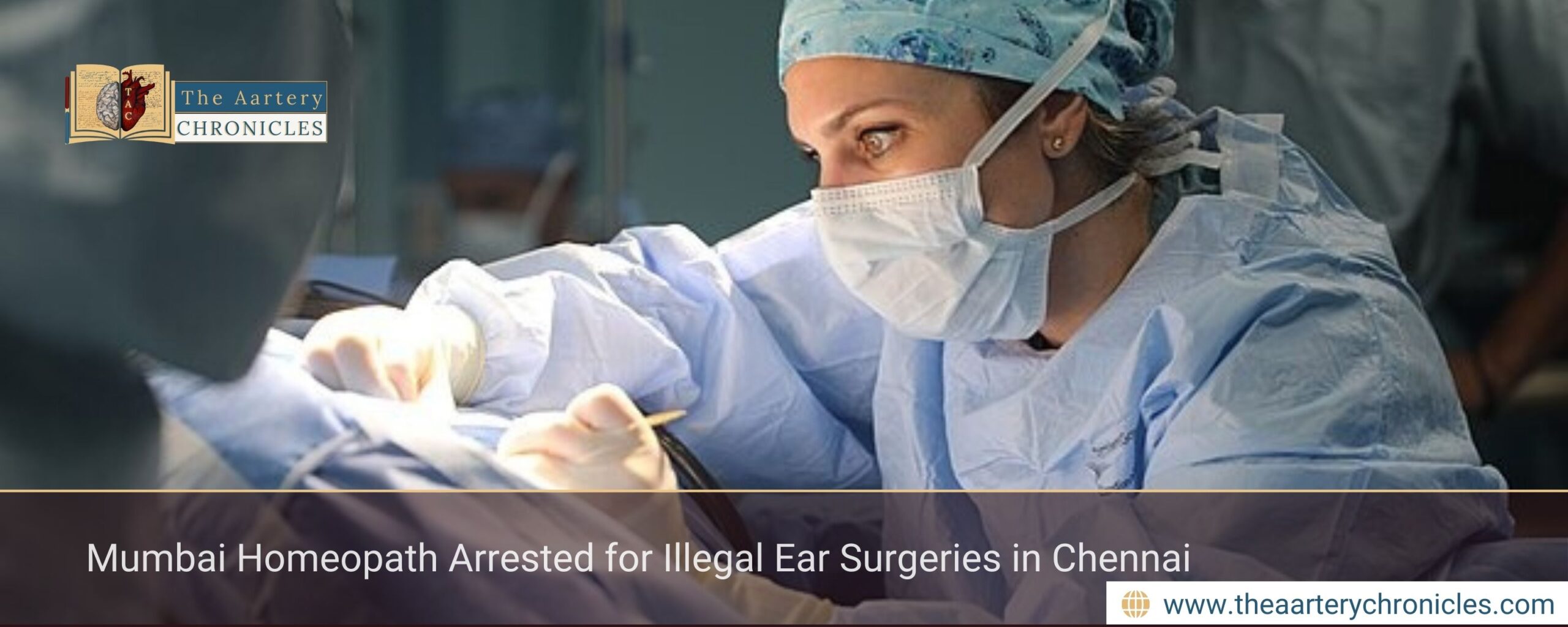 Mumbai Homeopath Arrested for Illegal Ear Surgeries in Chennai