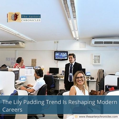 The Lily Padding Trend Is Reshaping Modern Careers