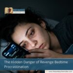 The Hidden Danger of Revenge Bedtime Procrastination