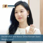 Did Alcohol and Water Drive Korean Stars’ Weight Loss?