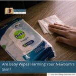 Are Baby Wipes Harming Your Newborn’s Skin?